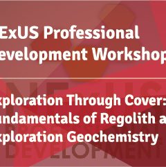 NExUS Professional Development Workshops: Exploration Through Cover: Fundamentals of Regolith and Exploration Geochemistry