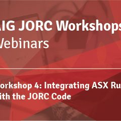 JORC CODE WEBINAR SERIES - Workshop 4: Integrating ASX Rules with the JORC Code