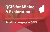 QGIS for Mining & Exploration: Satellite Imagery in QGIS